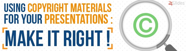 Using Copyrighted Materials for Your Presentations: Make it Right!